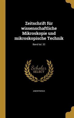 Zeitschrift für wissenschaftliche Mikroskopie und mikroskopische Technik; Band bd. 32