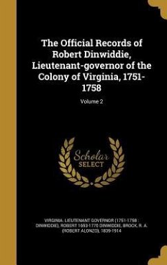 The Official Records of Robert Dinwiddie, Lieutenant-governor of the Colony of Virginia, 1751-1758; Volume 2