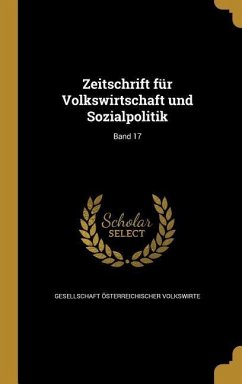 Zeitschrift für Volkswirtschaft und Sozialpolitik; Band 17
