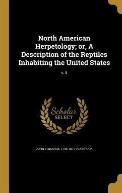 North American Herpetology; or, A Description of the Reptiles Inhabiting the United States; v. 5