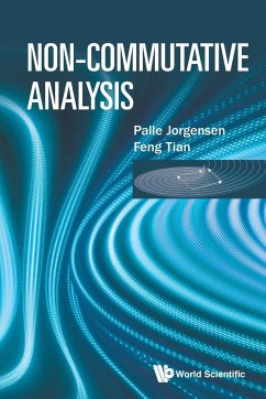 NON-COMMUTATIVE ANALYSIS - Palle Jorgensen & Feng Tian