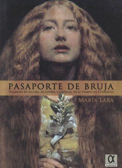 Pasaporte de bruja : volando en escoba, de América a España, en el tiempo de Cervantes - Lara Martínez, María