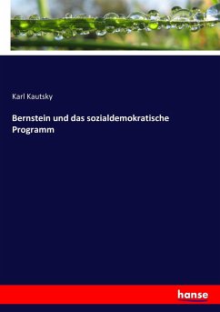 Bernstein und das sozialdemokratische Programm - Kautsky, Karl