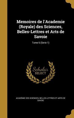 Memoires de l'Academie (Royale) des Sciences, Belles-Lettres et Arts de Savoie; Tome 6 (Serie 1)