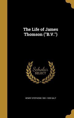 The Life of James Thomson (&quote;B.V.&quote;)