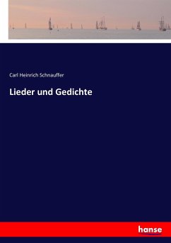 Lieder und Gedichte - Schnauffer, Carl Heinrich