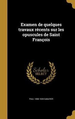Examen de quelques travaux récents sur les opuscules de Saint François