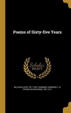 Poems of Sixty-five Years - Channing, William Ellery