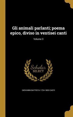 Gli animali parlanti; poema epico, diviso in ventisei canti; Volume 3 - Casti, Giovanni Battista