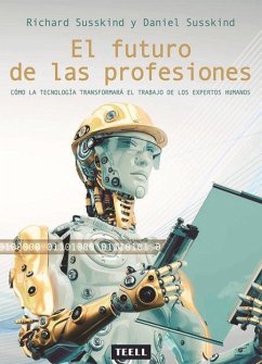 El futuro de las profesiones : cómo la tecnología transformará el trabajo de los expertos humanos - Ruiz Franco, J. C.; Susskind, Richard; Susskind, Daniel