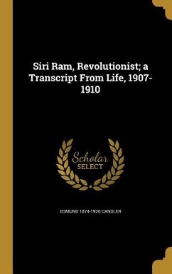 Siri Ram, Revolutionist; a Transcript From Life, 1907-1910 - Candler, Edmund