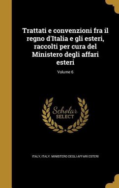 Trattati e convenzioni fra il regno d'Italia e gli esteri, raccolti per cura del Ministero degli affari esteri; Volume 6
