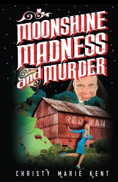 Moonshine, Madness, and Murder - Kent, Christy Marie