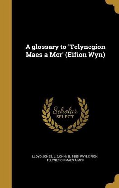 A glossary to 'Telynegion Maes a Mor' (Eifion Wyn)