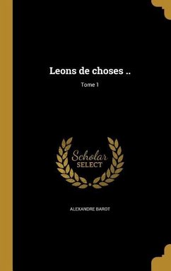 Leons de choses ..; Tome 1