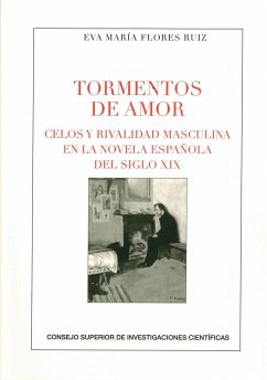 Tormentos de amor : celos y rivalidad masculina en la novela española del siglo XIX - Flores Ruiz, Eva María