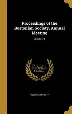 Proceedings of the Bostonian Society, Annual Meeting; Volume 1-6