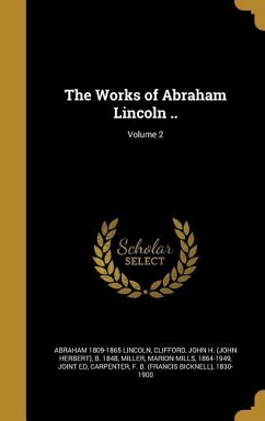 The Works of Abraham Lincoln ..; Volume 2 - Lincoln, Abraham