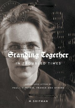Standing Together in Troubled Times: Unpublished Letters of Pauli, Einstein, Franck and Others - Shifman, Misha