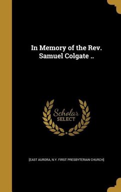 In Memory of the Rev. Samuel Colgate ..