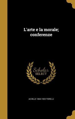 L'arte e la morale; conferenze - Torelli, Achille