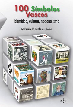 100 símbolos vascos : identidad, cultura, nacionalismo - Arrieta Alberdi, Leyre; Caspistegui Gorasurreta, Francisco Javier; Casquete, Jesús; Fernández Soldevilla, Gaizka; Granja Sainz, José Luis de la; López de Maturana Diéguez, Virginia; Mees, Ludger; Pablo Contreras, Santiago de; Rubio Pobes, Coro