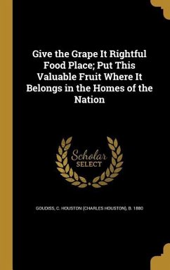 Give the Grape It Rightful Food Place; Put This Valuable Fruit Where It Belongs in the Homes of the Nation