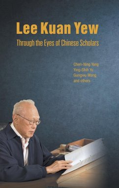 LEE KUAN YEW THROUGH THE EYES OF CHINESE SCHOLARS - Chen-Ning Yang, Ying-Shih Yu & Gungwu Wa