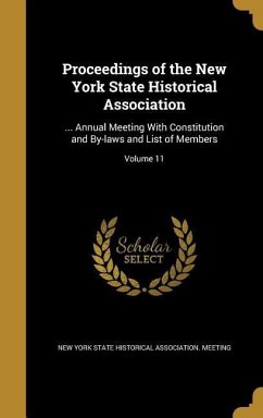 Proceedings of the New York State Historical Association: ... Annual Meeting With Constitution and By-laws and List of Members; Volume 11
