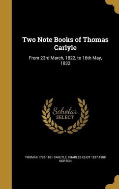 Two Note Books of Thomas Carlyle - Carlyle, Thomas; Norton, Charles Eliot