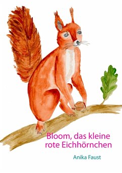 Bloom, das kleine rote Eichhörnchen - Faust, Anika
