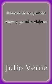 Historia de los grandes viajes y grandes viajeros (eBook, ePUB) - Verne, Julio