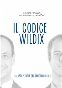 Il Codice Wildix - La vera storia del centralino blu (eBook, ePUB) - Piaz, Laura; Tomasoni, Emiliano