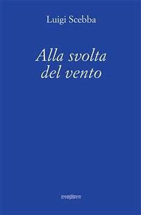 Alla svolta del vento (eBook, ePUB) - Scebba, Luigi