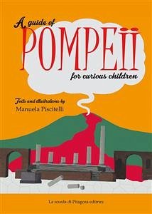 A guide of Pompeii for curious children (eBook, PDF) - Piscitelli, Manuela