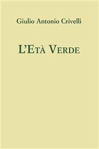 L'età verde (eBook, PDF) - Antonio Crivelli, Giulio