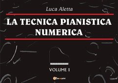 La Tecnica Pianistica Numerica Vol. 1 (eBook, PDF) - Aletta, Luca