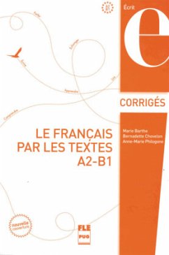 Le français par les textes A2-B1, Corrigés des exercices - Barthe, Marie;Philogone, Anne-Marie;Chovelon, Bernadette