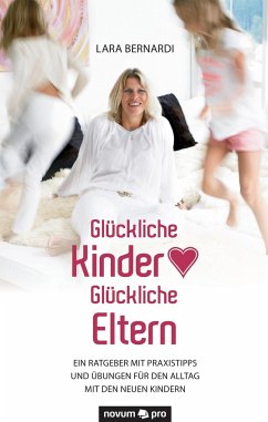 Glückliche Kinder - Glückliche Eltern - Bernardi, Lara