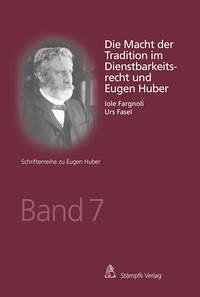 Die Macht der Tradition im Dienstbarkeitsrecht und Eugen Huber - Fasel, Urs; Fargnoli, Iole