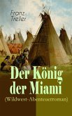 Der König der Miami (Wildwest-Abenteuerroman) (eBook, ePUB)