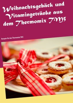 Weihnachtsgebäck und Vitamingetränke aus dem Thermomix TM5 (eBook, ePUB) - Heistert, Christin