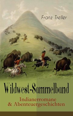Wildwest-Sammelband: Indianerromane & Abenteuergeschichten (eBook, ePUB) - Treller, Franz
