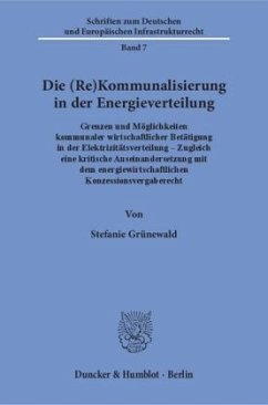 Die (Re)Kommunalisierung in der Energieverteilung - Grünewald, Stefanie