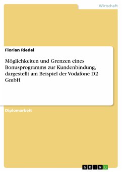 Möglichkeiten und Grenzen eines Bonusprogramms zur Kundenbindung, dargestellt am Beispiel der Vodafone D2 GmbH (eBook, PDF) - Riedel, Florian