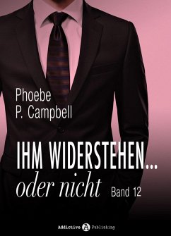 Ihm widerstehen ... oder nicht - 12 (eBook, ePUB) - Campbell, Phoebe P. Ihm widerstehen ... oder nicht - 12 (eBook, ePUB) - Campbell, Phoebe P.