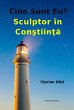 Cine Sunt Eu? Sculptor In Constiinta... - Bild 1