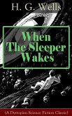 When The Sleeper Wakes (A Dystopian Science Fiction Classic) (eBook, ePUB)