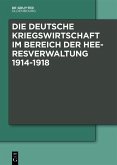 Die Deutsche Kriegswirtschaft im Bereich der Heeresverwaltung 1914-1918 (eBook, PDF)