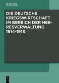 Die Deutsche Kriegswirtschaft im Bereich der Heeresverwaltung 1914-1918 (eBook, ePUB)